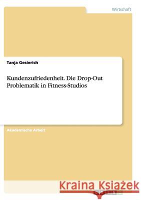 Kundenzufriedenheit. Die Drop-Out Problematik in Fitness-Studios Tanja Gesierich 9783656934325 Grin Verlag - książka