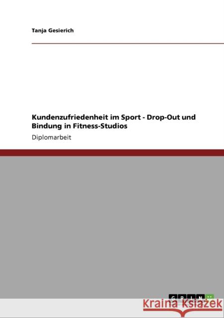 Kundenzufriedenheit im Sport: Drop-Out und Bindung in Fitness-Studios Gesierich, Tanja 9783640213054 Grin Verlag - książka