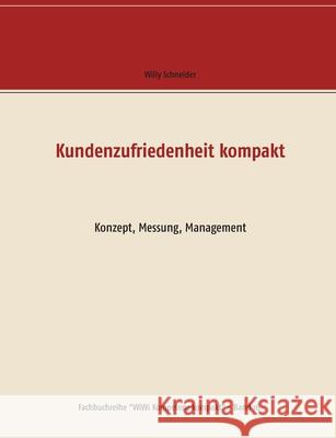 Kundenzufriedenheit kompakt: Konzept, Messung, Management Schneider, Willy 9783751934589 Books on Demand - książka