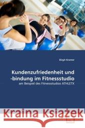 Kundenzufriedenheit und -bindung im Fitnessstudio : am Beispiel des Fitnessstudios ATHLETX Kramer, Birgit 9783639325874 VDM Verlag Dr. Müller - książka