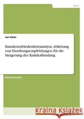 Kundenzufriedenheitsanalyse. Ableitung von Handlungsempfehlungen für die Steigerung der Kundenbindung Jan Klein 9783346149589 Grin Verlag - książka