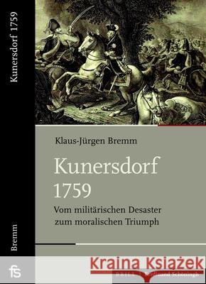 Kunersdorf 1759: Vom Militärischen Desaster Zum Moralischen Triumph Bremm, Klaus Jürgen 9783506707031 Verlag Ferdinand Schoeningh - książka