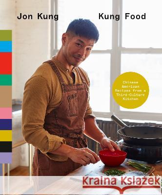 Kung Food: Chinese American Recipes from a Third-Culture Kitchen Jon Kung 9780593578179 Clarkson Potter Publishers - książka