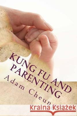 Kung Fu and Parenting Adam Cheung 9781512103175 Createspace - książka