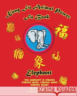 Kung Fu Animal Power Fu Book - Elephant Rachel Jensen Darcy Calhoun Joseph Vigneri 9781977908919 Createspace Independent Publishing Platform - książka