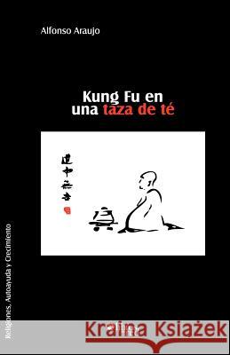 Kung Fu En Una Taza de Te Alfonso Araujo 9781597541978 Libros En Red - książka