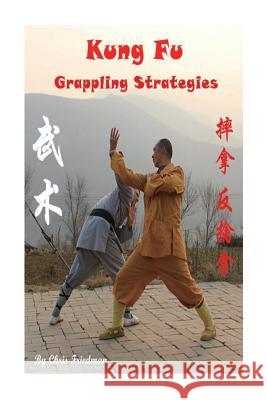 Kung Fu Grappling Strategies Chris Friedman 9781539599487 Createspace Independent Publishing Platform - książka