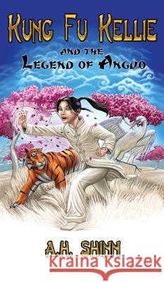 Kung Fu Kellie and the Legend of Anguo A. H. Shinn 9780988775657 Tigerpaw Publishing - książka