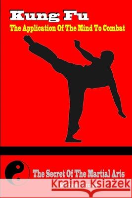 Kung Fu, The Application Of The Mind To Combat Crowe, Michael P. 9781507627648 Createspace - książka