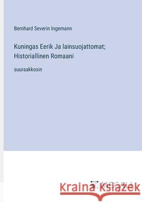 Kuningas Eerik Ja lainsuojattomat; Historiallinen Romaani: suuraakkosin Bernhard Severin Ingemann 9783387082180 Megali Verlag - książka