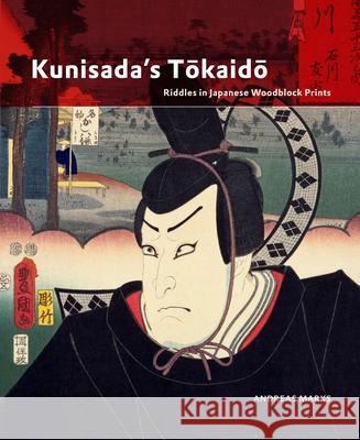 Kunisada's Tōkaidō: Riddles in Japanese Woodblock Prints Marks, Andreas 9789004191464 Hotei Publishing - książka