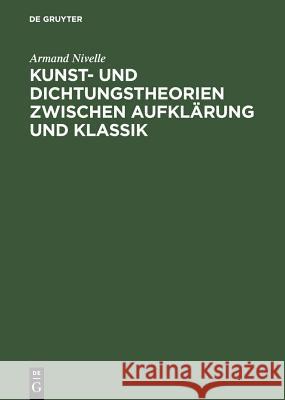 Kunst- Und Dichtungstheorien Zwischen Aufklärung Und Klassik Nivelle, Armand 9783110034783 Walter de Gruyter - książka