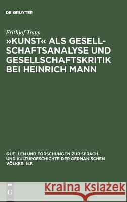 Kunst als Gesellschaftsanalyse und Gesellschaftskritik bei Heinrich Mann Trapp, Frithjof 9783110059687 De Gruyter - książka