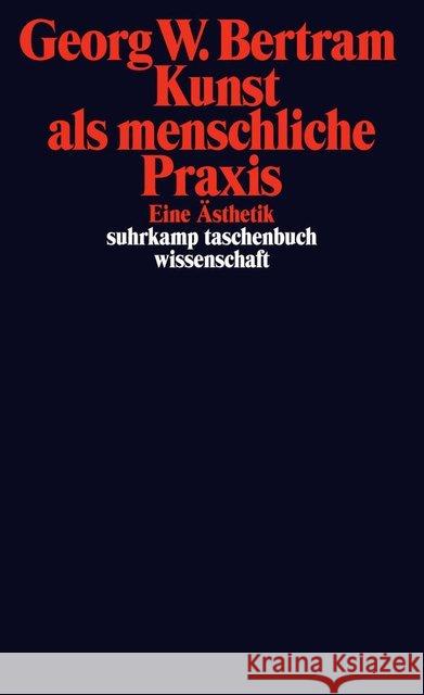 Kunst als menschliche Praxis : Eine Ästhetik Bertram, Georg W. 9783518296868 Suhrkamp - książka