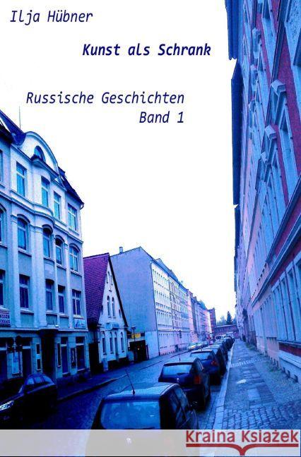 Kunst als Schrank : Russische Geschichten Band 1 Hübner, Ilja 9783742701930 epubli - książka