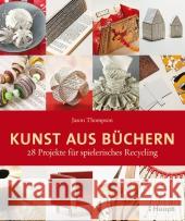 Kunst aus Büchern : 28 Projekte für spielerisches Recycling Thompson, Jason 9783258600529 Haupt - książka