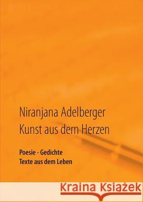 Kunst aus dem Herzen: Poesie - Gedichte - Texte aus dem Leben Niranjana Adelberger 9783732287819 Books on Demand - książka