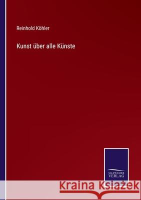 Kunst über alle Künste Köhler, Reinhold 9783752599046 Salzwasser-Verlag - książka