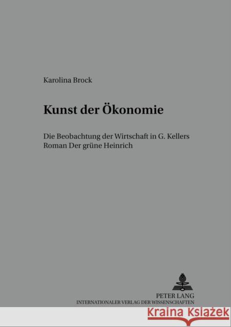 Kunst Der Oekonomie: Die Beobachtung Der Wirtschaft in G. Kellers Roman Der Gruene Heinrich Plumpe, Gerhard 9783631570326 Peter Lang Gmbh, Internationaler Verlag Der W - książka
