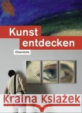 Kunst entdecken, Oberstufe, Westliche Bundesländer : Schülerbuch Grünewald, Dietrich   9783061201067 Cornelsen - książka