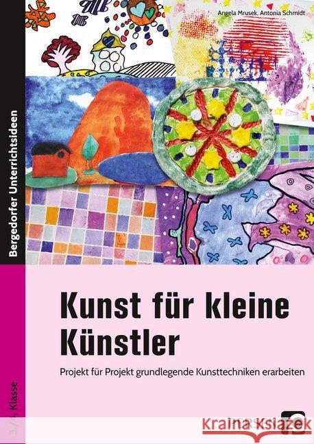 Kunst für kleine Künstler - 3./4. Klasse : Projekt für Projekt grundlegende Kunsttechniken erarbeiten Mrusek, Angela; Schmidt, Antonia 9783403205296 Auer Verlag in der AAP Lehrerwelt GmbH - książka