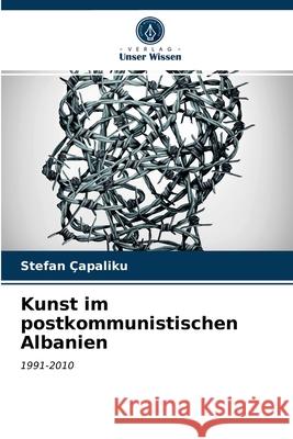 Kunst im postkommunistischen Albanien Stefan Çapaliku 9786203216547 Verlag Unser Wissen - książka