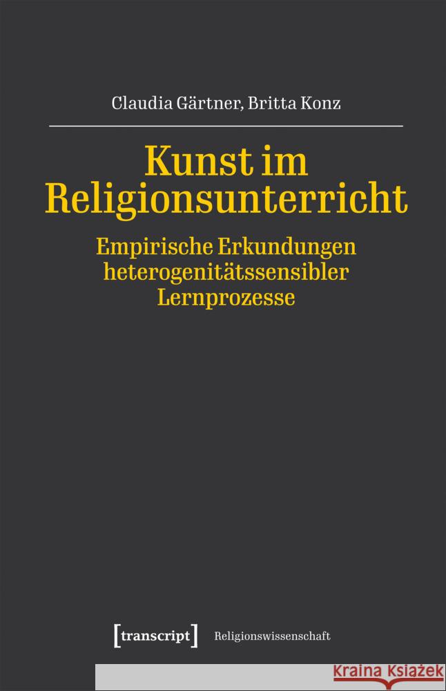 Kunst im Religionsunterricht - Empirische Erkundungen heterogenitätssensibler Lernprozesse Gärtner, Claudia, Konz, Britta 9783837675177 transcript Verlag - książka