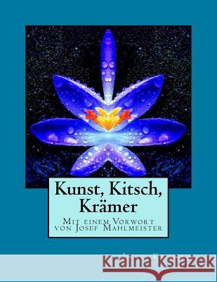 Kunst, Kitsch, Krämer: Mit einem Vorwort von Josef Mahlmeister Mahlmeister, Josef 9781505628623 Createspace - książka