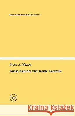 Kunst, Künstler Und Soziale Kontrolle Watson, Bruce A. 9783663030065 Vs Verlag Fur Sozialwissenschaften - książka