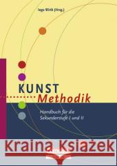 Kunst-Methodik : Handbuch für die Sekundarstufe I und II Wirth, Ingo    9783589229802 Cornelsen Verlag Scriptor - książka