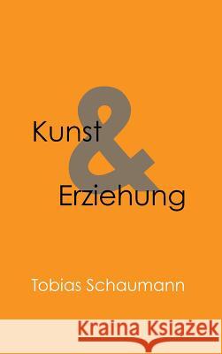Kunst und Erziehung Schaumann, Tobias 9783732344710 Tredition Gmbh - książka