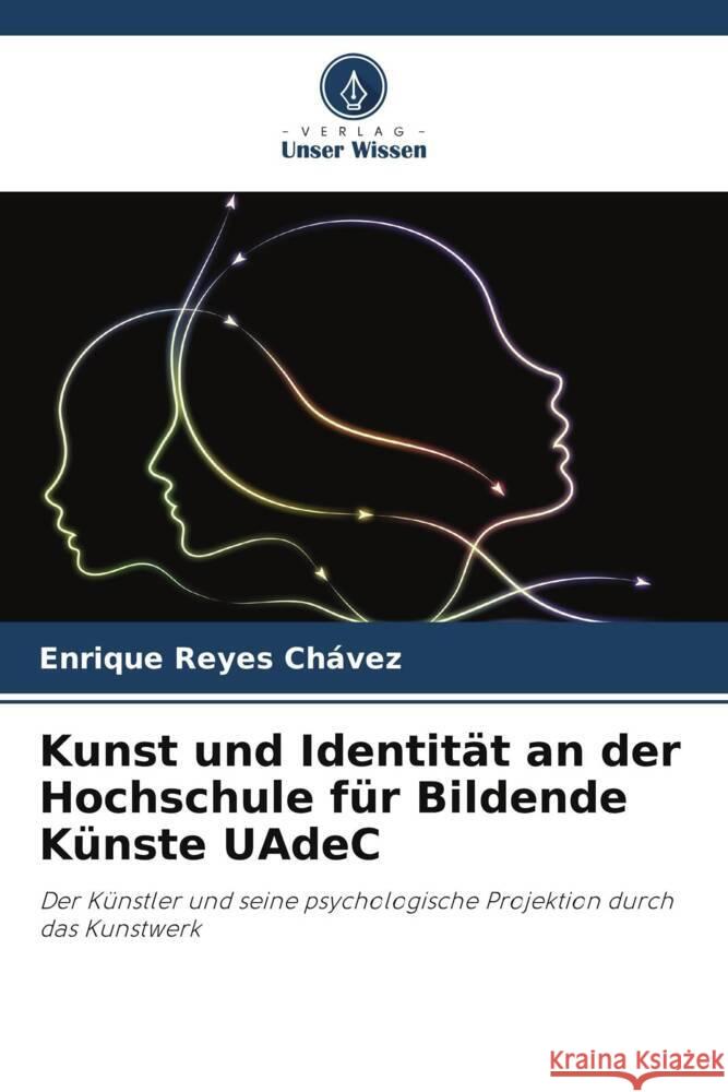 Kunst und Identit?t an der Hochschule f?r Bildende K?nste UAdeC Enrique Reye 9786206959175 Verlag Unser Wissen - książka