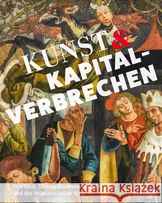 Kunst Und Kapitalverbrechen: Veit Stoß, Tilmann Riemenschneider Und Der Münnerstädter Altar Kammel, Frank Matthias 9783777436746 Hirmer Verlag GmbH - książka