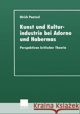 Kunst Und Kulturindustrie Bei Adorno Und Habermas: Perspektiven Kritischer Theorie Paetzel, Ulrich 9783824444724 Deutscher Universitats Verlag - książka