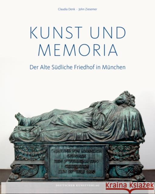 Kunst und Memoria : Der Alte Südliche Friedhof in München Denk, Claudia; Ziesemer, John 9783422072275 Deutscher Kunstverlag - książka