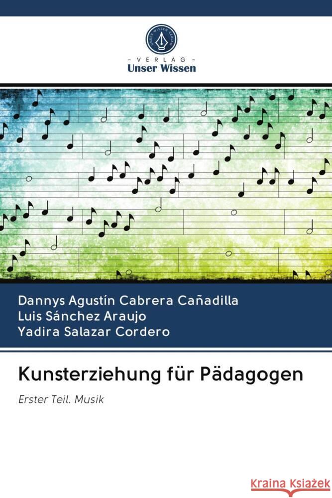 Kunsterziehung für Pädagogen Cabrera Cañadilla, Dannys Agustín, Sánchez Araujo, Luis, Salazar Cordero, Yadira 9786202929653 Verlag Unser Wissen - książka