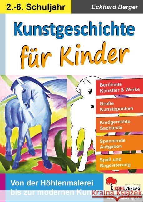 Kunstgeschichte für Kinder : Von der Höhlenmalerei bis zur modernen Kunst. 2.-6. Schuljahr Berger, Eckhard 9783960404569 Kohl-Verlag - książka