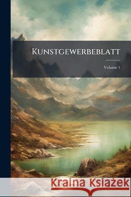 Kunstgewerbeblatt, Volume 1 Anonymous 9781145021693  - książka