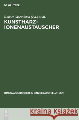 Kunstharz-Ionenaustauscher: Plenar- Und Diskussionsvorträge Des Vom 4. Bis 7. Juni 1968 in Leipzig Veranstalteten Symposiums 30 Jahre Kunstharz-Io Griessbach, Robert 9783112529393 de Gruyter - książka