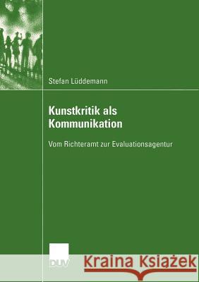 Kunstkritik ALS Kommunikation: Vom Richteramt Zur Evaluationsagentur Lüddemann, Stefan 9783824445653 Deutscher Universitats Verlag - książka