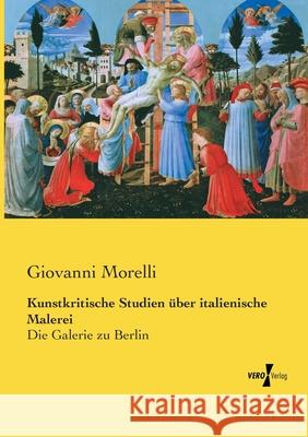 Kunstkritische Studien über italienische Malerei: Die Galerie zu Berlin Morelli, Giovanni 9783737208765 Vero Verlag - książka