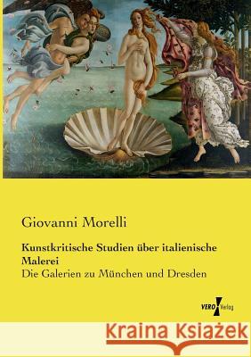 Kunstkritische Studien über italienische Malerei: Die Galerien zu München und Dresden Giovanni Morelli 9783737208758 Vero Verlag - książka