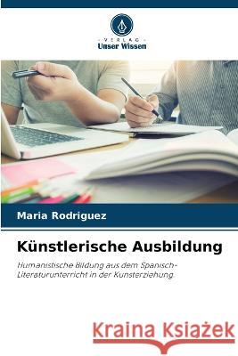 Kunstlerische Ausbildung Maria Rodriguez   9786206114451 Verlag Unser Wissen - książka