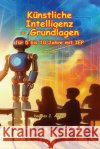 Künstliche Intelligenz - Grundlagen: für 5 bis 10 Jahre mit IEP Alford, Douglas 9798294467432 Independently Published