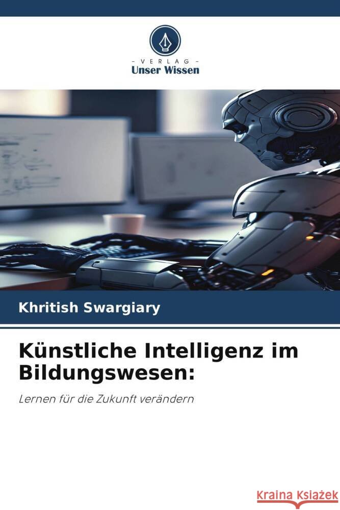 Künstliche Intelligenz im Bildungswesen: Swargiary, Khritish 9786206368090 Verlag Unser Wissen - książka