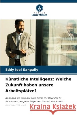 Künstliche Intelligenz: Welche Zukunft haben unsere Arbeitsplätze? SANGALLY, Eddy Joel 9786202329989 Verlag Unser Wissen - książka