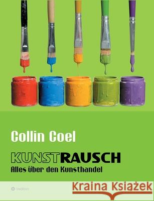 Kunstrausch: Alles über den Kunsthandel Coel, Collin 9783347260870 Tredition Gmbh - książka