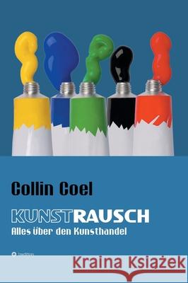 Kunstrausch: Alles über den Kunsthandel Coel, Collin 9783347260887 Tredition Gmbh - książka