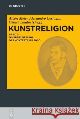 Kunstreligion, Band 3, Diversifizierung des Konzepts um 2000 Albert Meier, Alessandro Costazza, Gérard Laudin 9783110371093 De Gruyter - książka