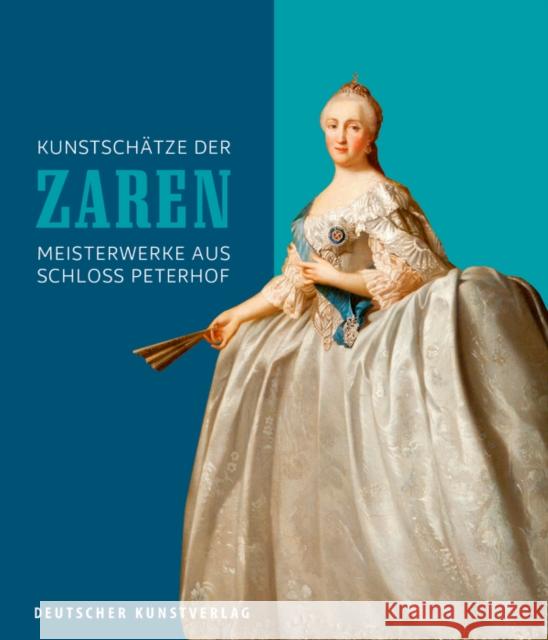 Kunstschätze der Zaren : Meisterwerke aus Schloss Peterhof Christof Trepesch Kunstsammlungen Und Museen 9783422981935 Deutscher Kunstverlag - książka